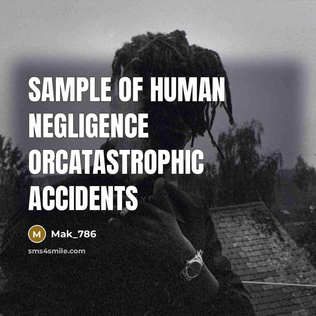 “Sample of human negligence orcatastrophic accidents…” quote by Mak_786