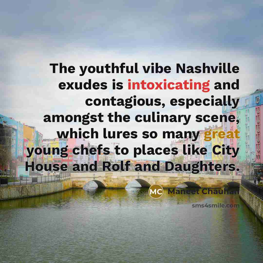 “The youthful vibe Nashville exudes is intoxicating and contagious, especially…” quote by Maneet Chauhan