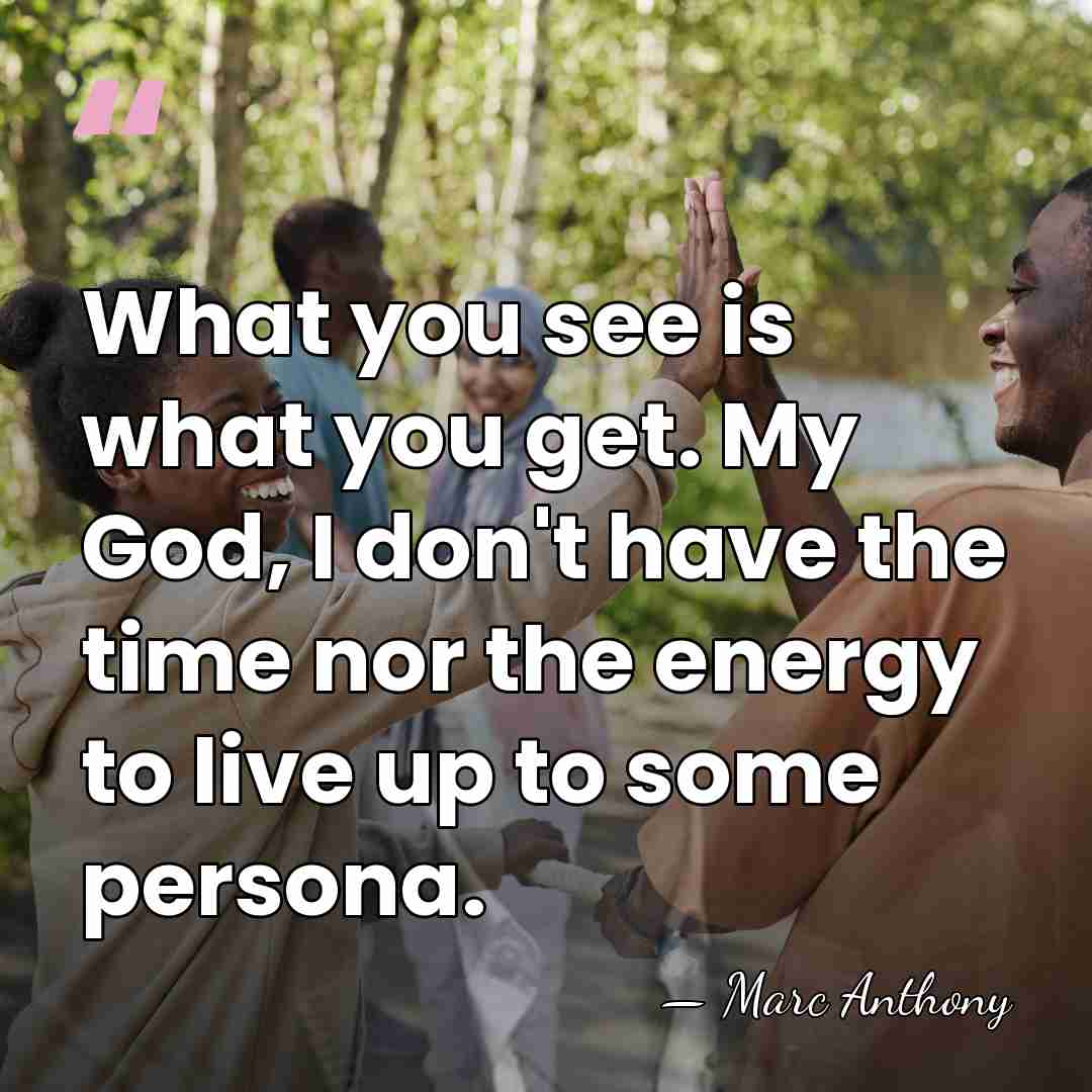 What you see is what you get. My God, I don't have&hellip; - Marc Anthony