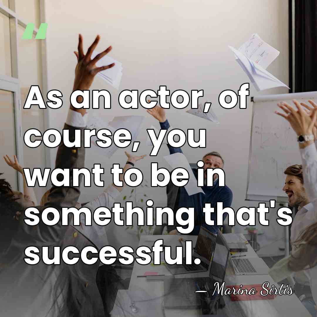 As an actor, of course, you want to be in something that's&hellip; - Marina Sirtis