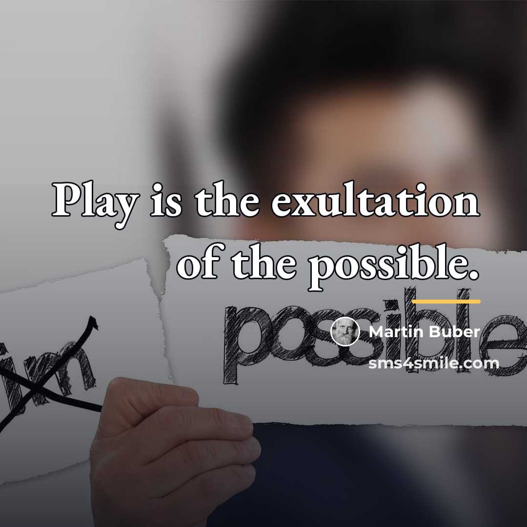 “Play is the exultation of the possible.…” quote by Martin Buber