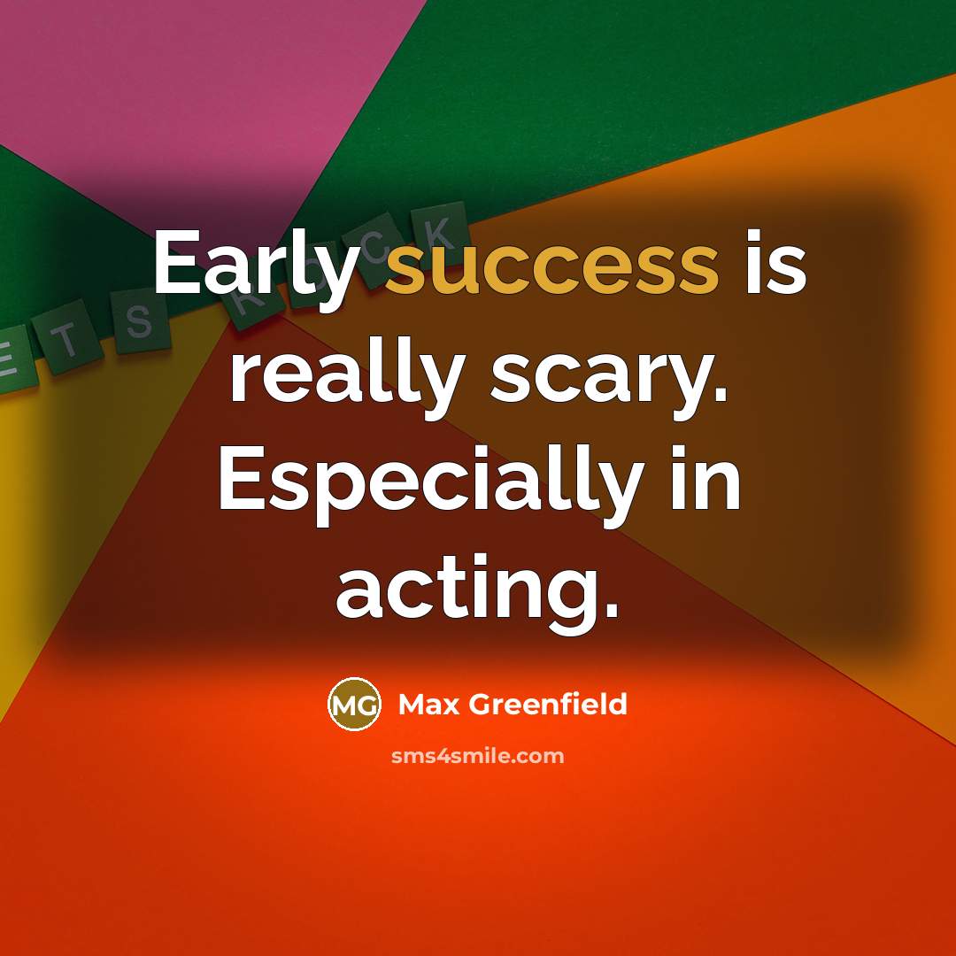 “Early success is really scary. Especially in acting.…” quote by Max Greenfield