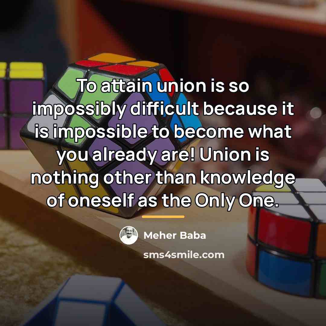 “To attain union is so impossibly difficult because it is…” quote by Meher Baba