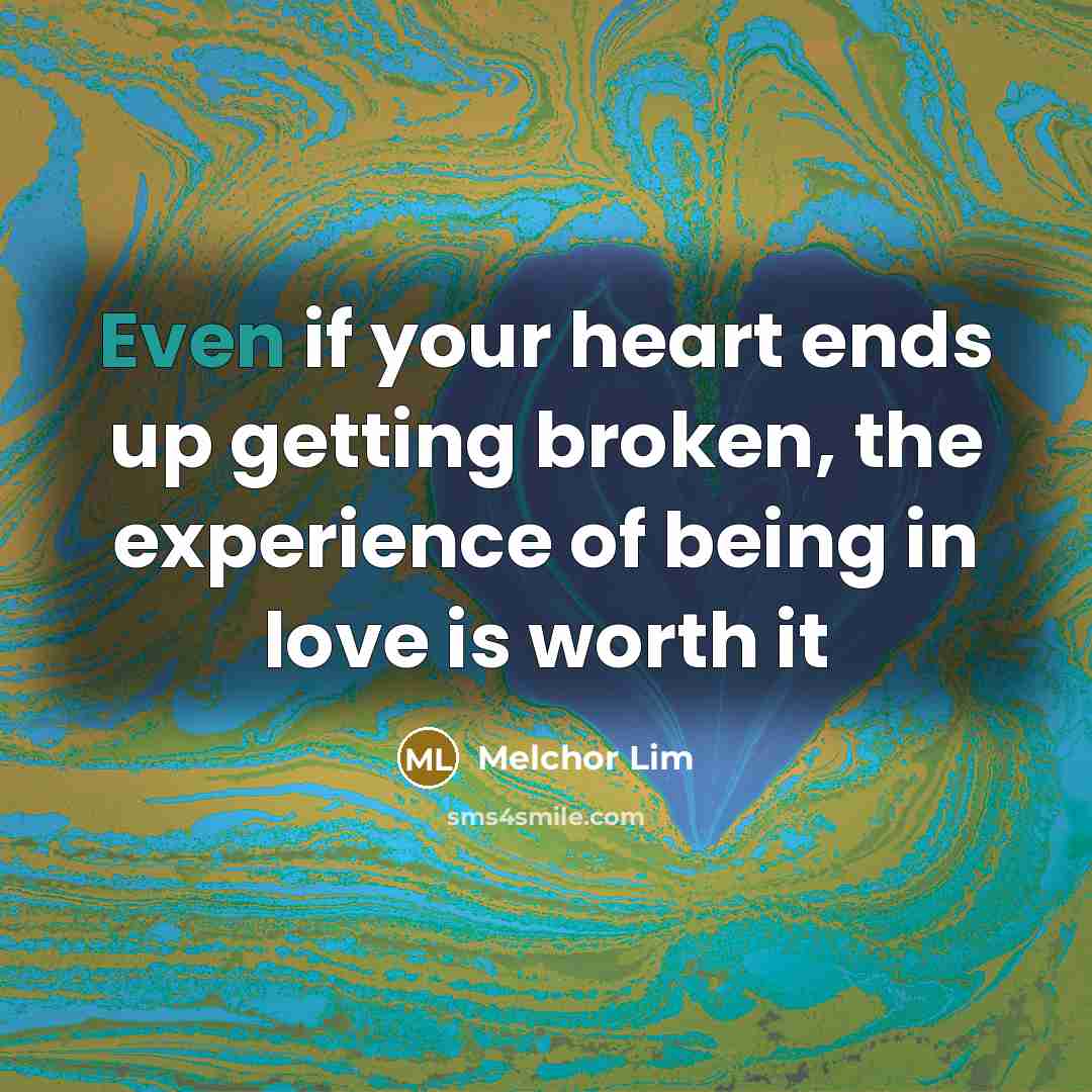“Even if your heart ends up getting broken, the experience…” quote by Melchor Lim