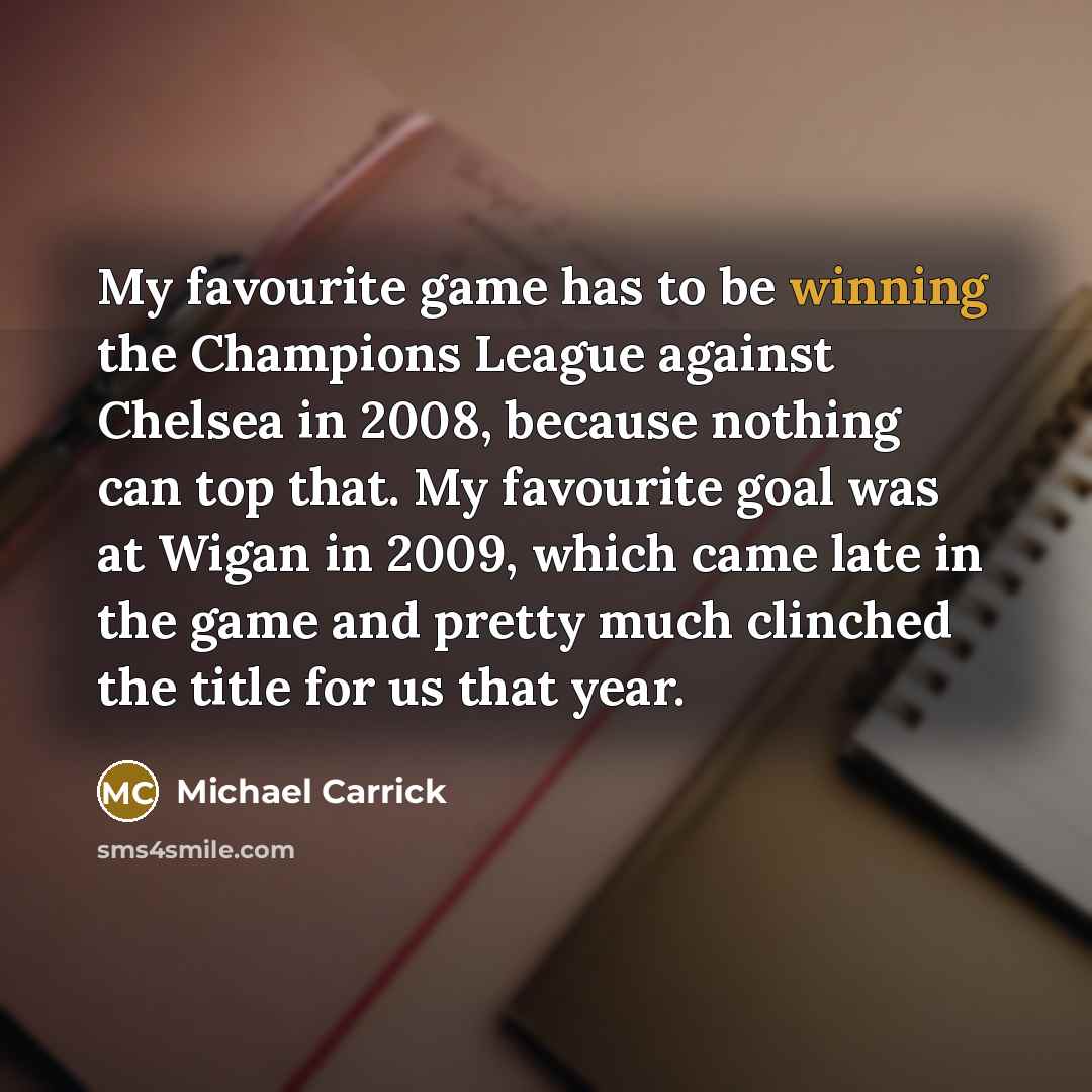 “My favourite game has to be winning the Champions League…” quote by Michael Carrick