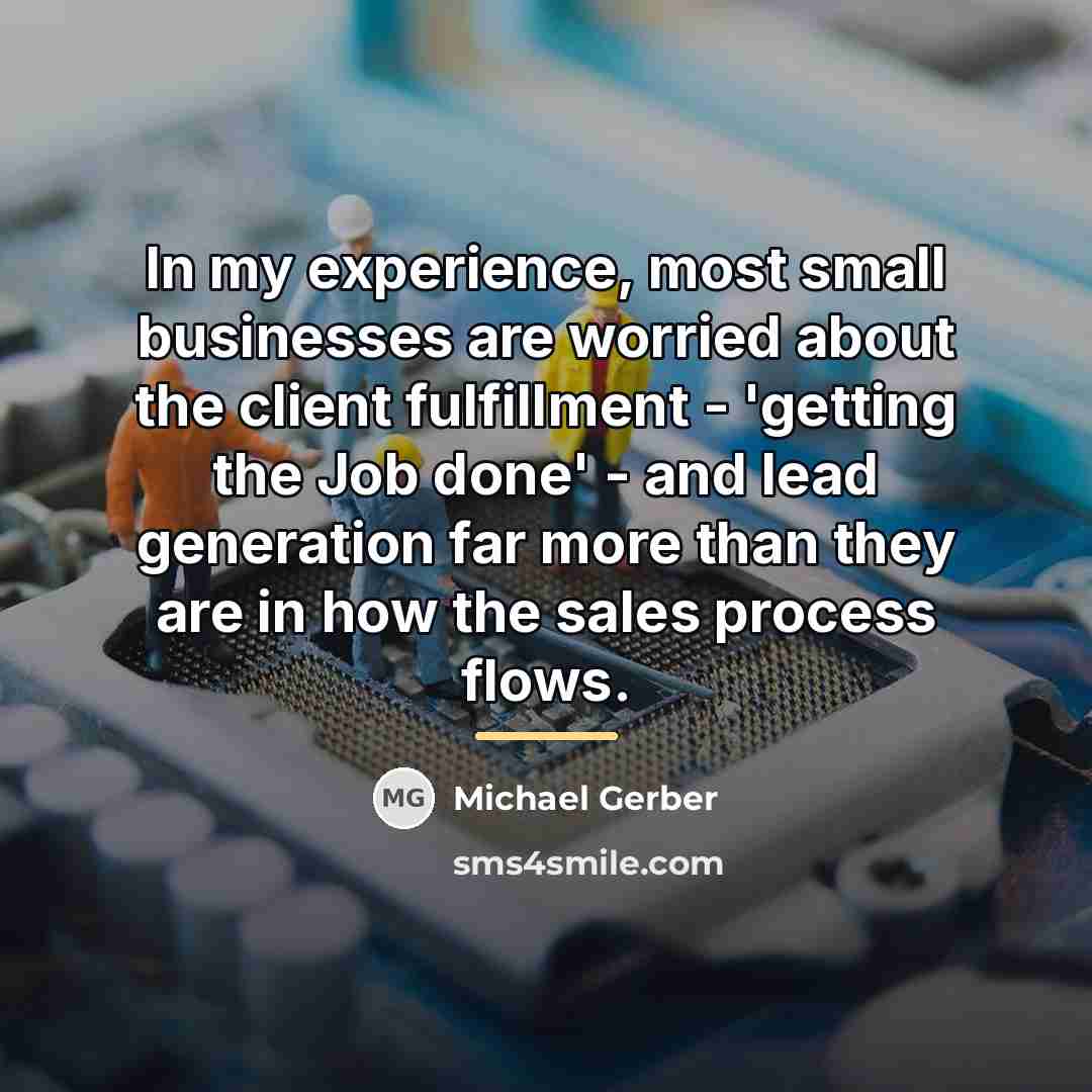 “In my experience, most small businesses are worried about the…” quote by Michael Gerber