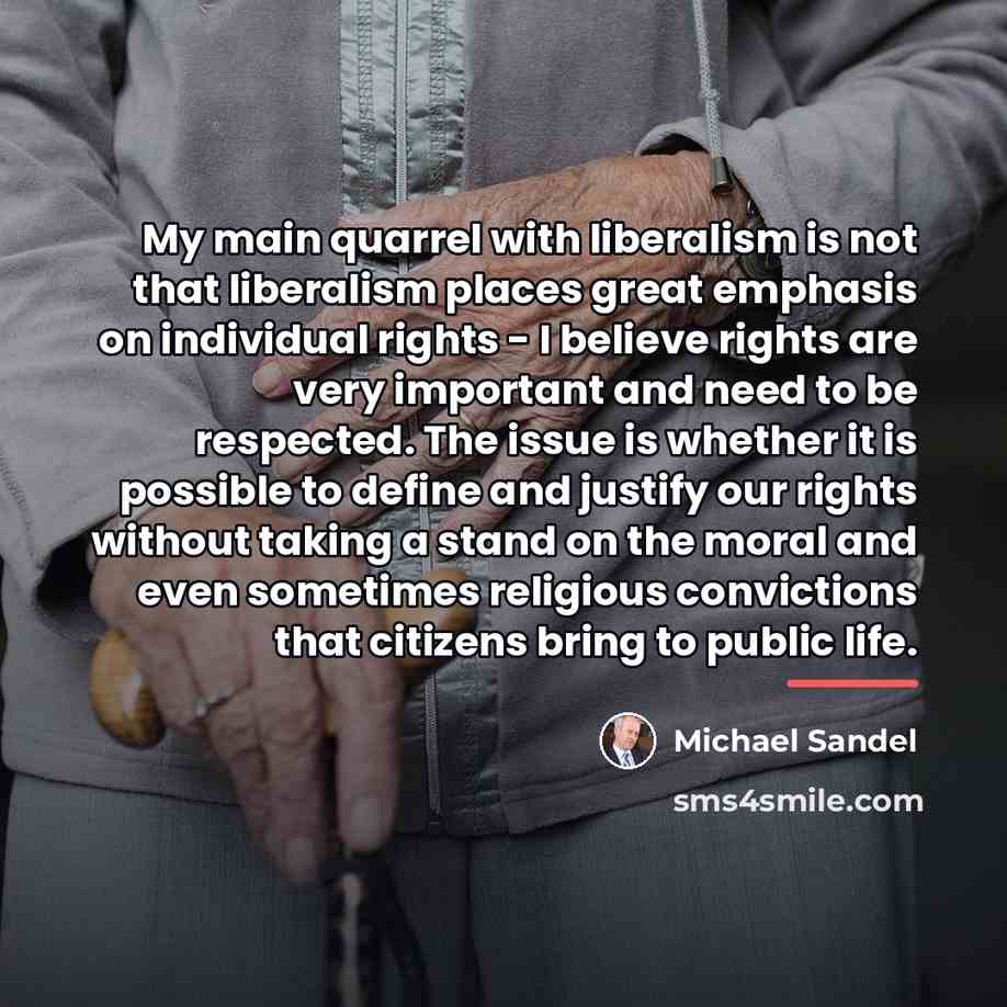 “My main quarrel with liberalism is not that liberalism places…” quote by Michael Sandel