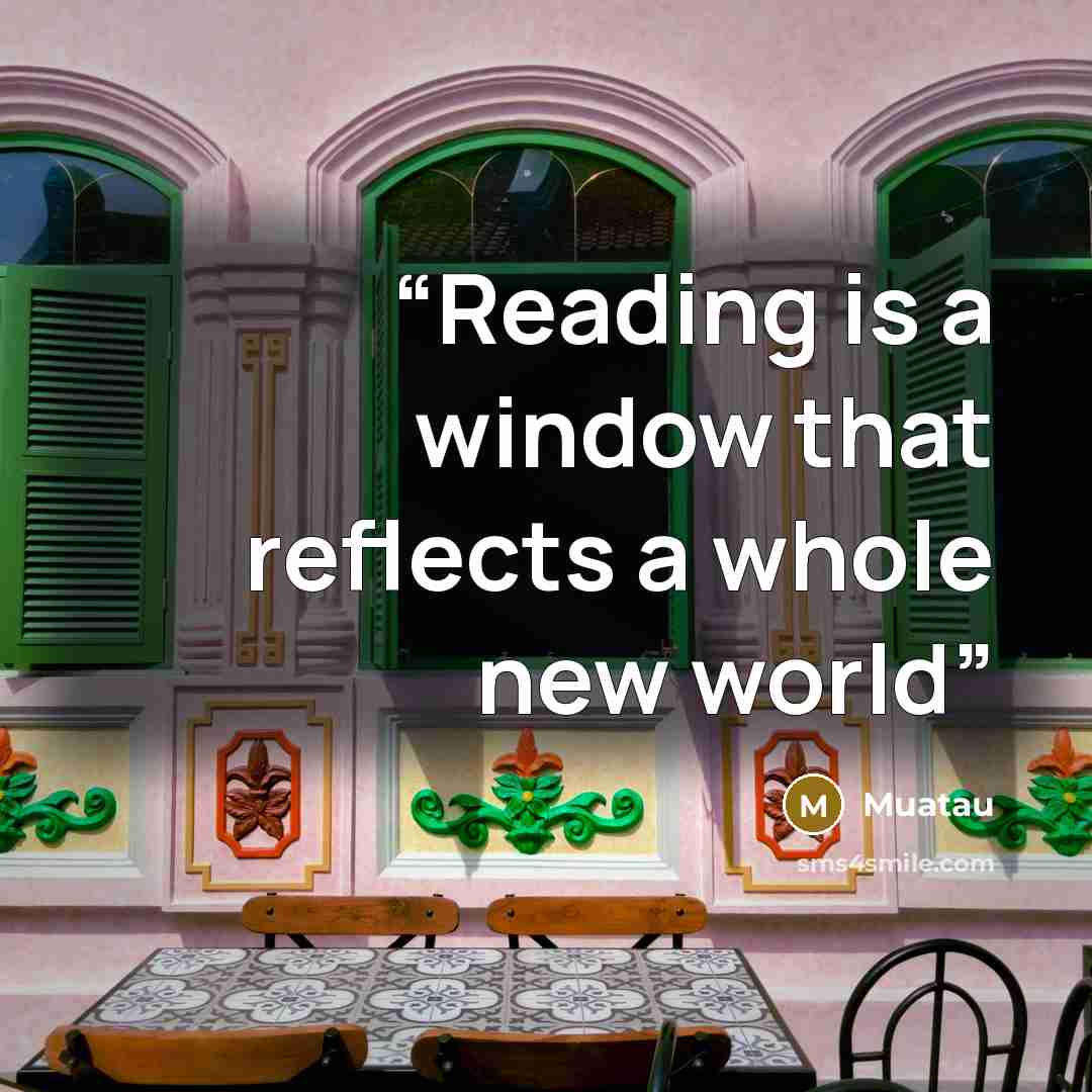 “Reading is a window that reflects a whole new world” quote by Muatau