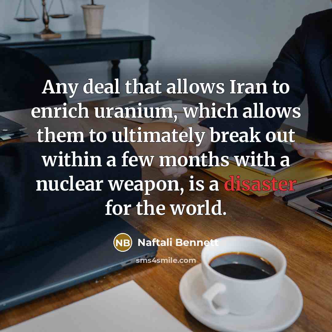 “Any deal that allows Iran to enrich uranium, which allows…” quote by Naftali Bennett
