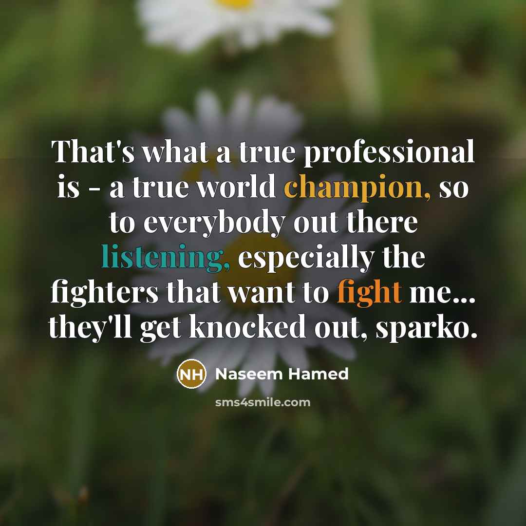 “That's what a true professional is - a true world…” quote by Naseem Hamed