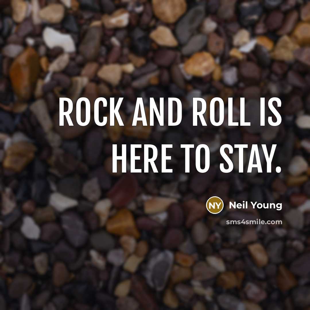 “Rock and roll is here to stay.” quote by Neil Young