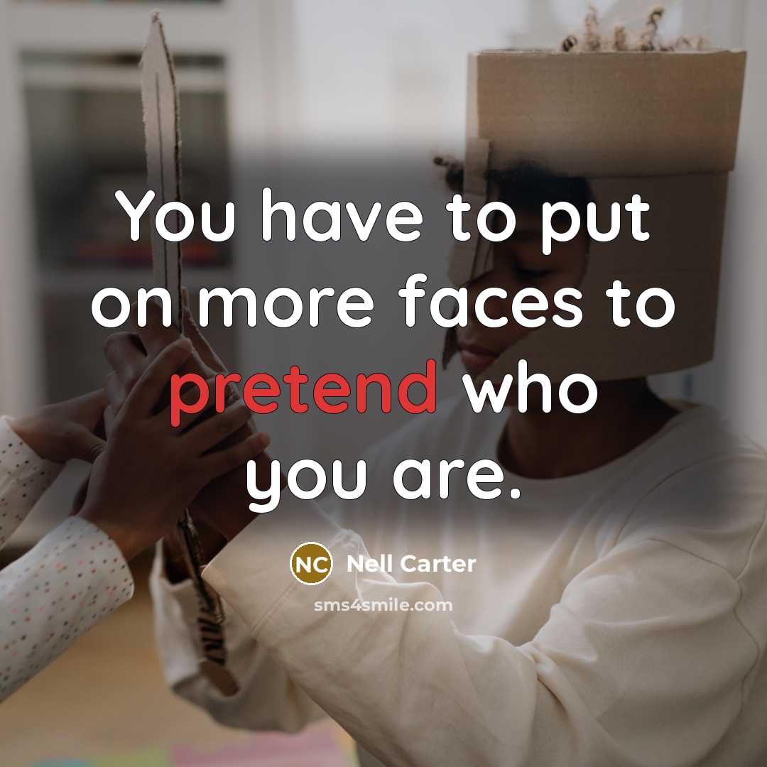 “You have to put on more faces to pretend who…” quote by Nell Carter