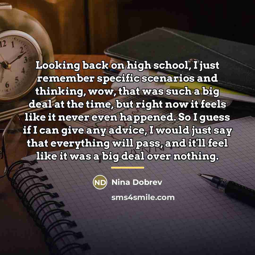 “Looking back on high school, I just remember specific scenarios…” quote by Nina Dobrev