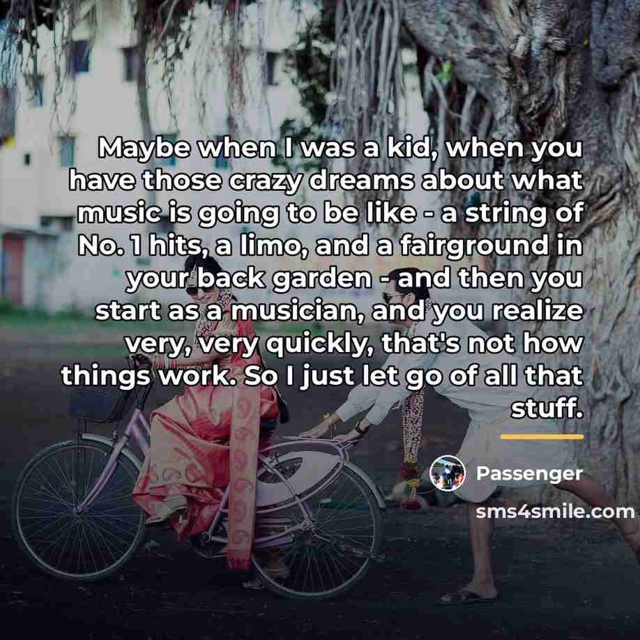 “Maybe when I was a kid, when you have those…” quote by Passenger