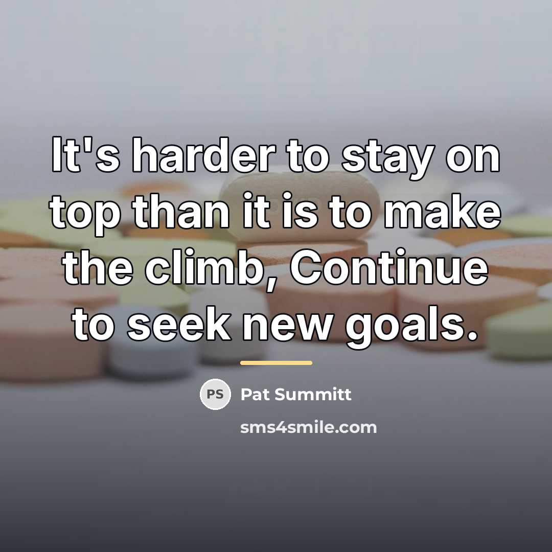 “It's harder to stay on top than it is to…” quote by Pat Summitt