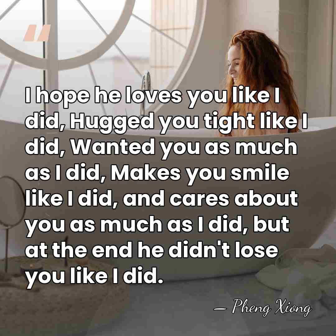 I hope he loves you like I did, Hugged you tight like&hellip; - Pheng Xiong