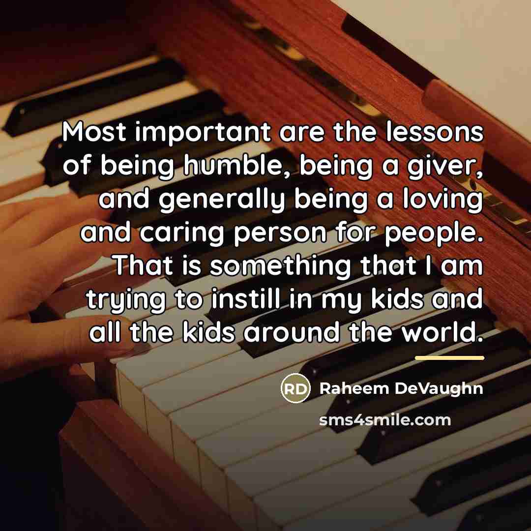 “Most important are the lessons of being humble, being a…” quote by Raheem Devaughn