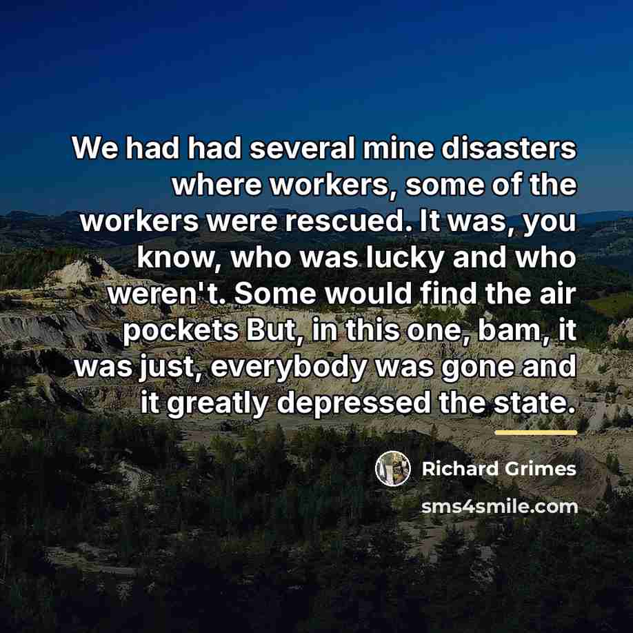 “We had had several mine disasters where workers, some of…” quote by Richard Grimes
