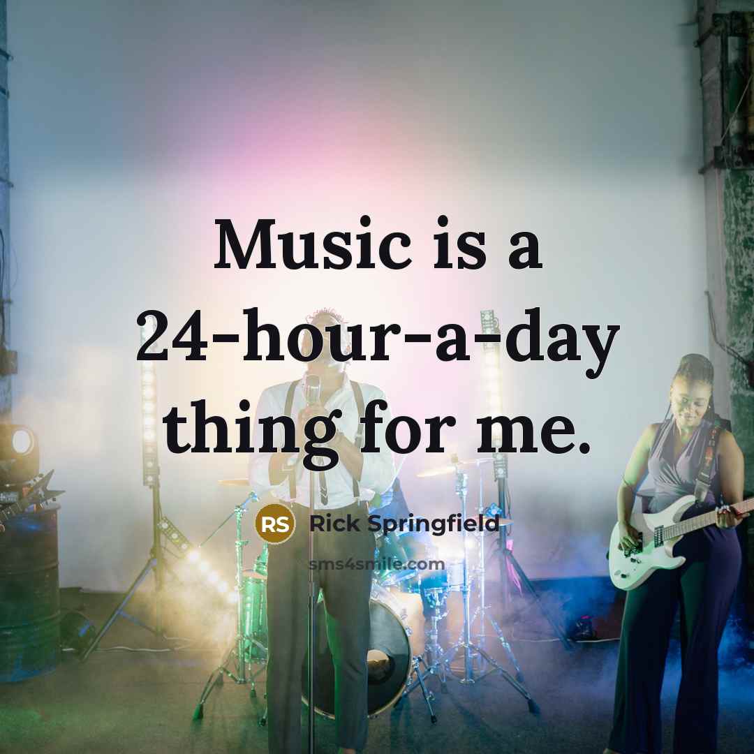 “Music is a 24-hour-a-day thing for me.…” quote by Rick Springfield