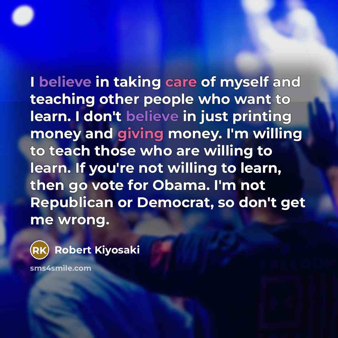 “I believe in taking care of myself and teaching other…” quote by Robert Kiyosaki