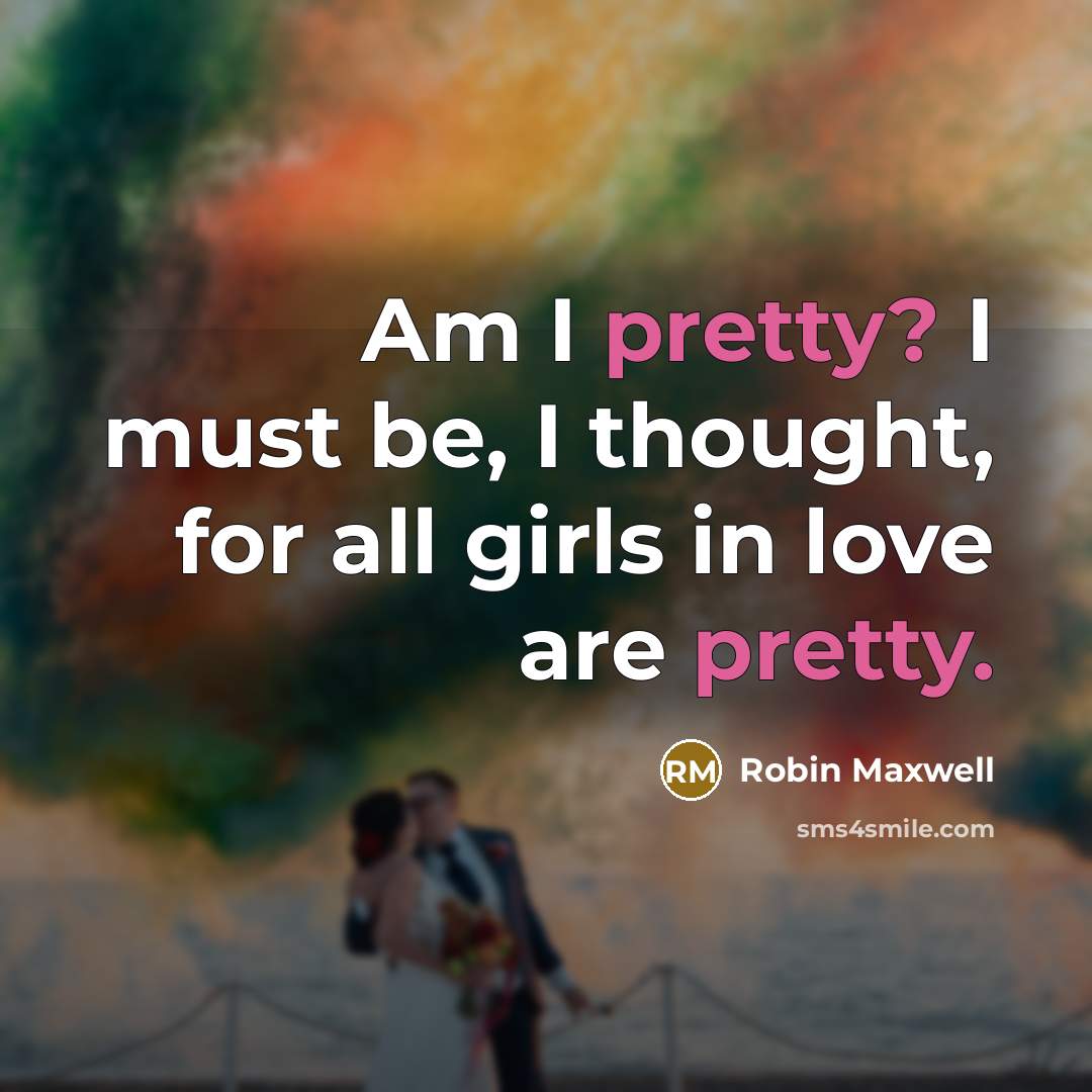 “Am I pretty? I must be, I thought, for all…” quote by Robin Maxwell