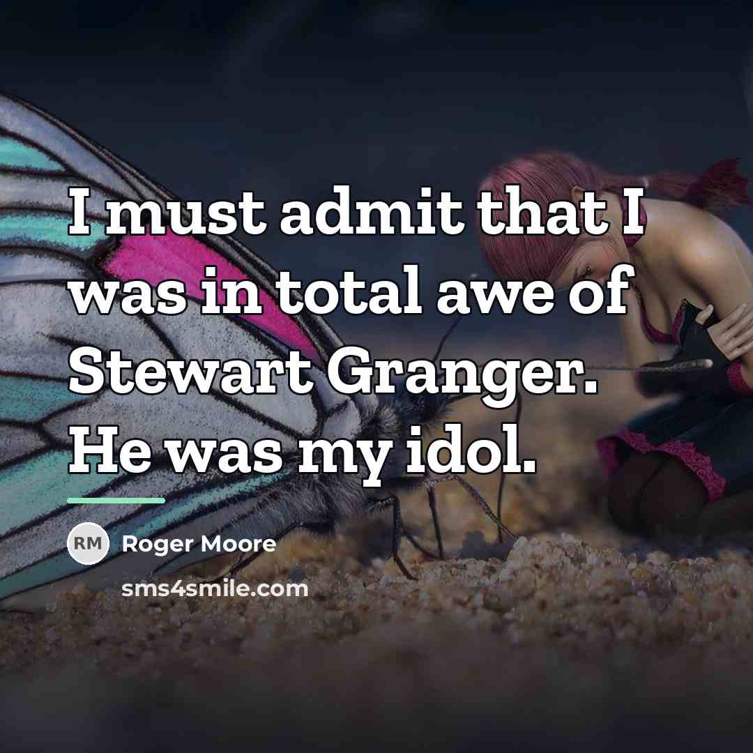 “I must admit that I was in total awe of…” quote by Roger Moore