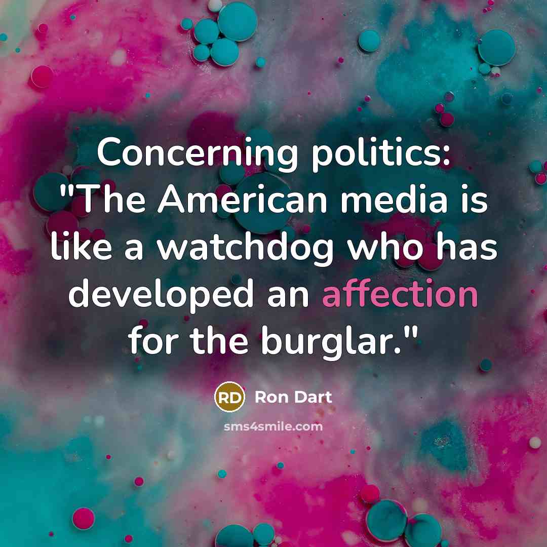 “Concerning politics: "The American media is like a watchdog who…” quote by Ron Dart