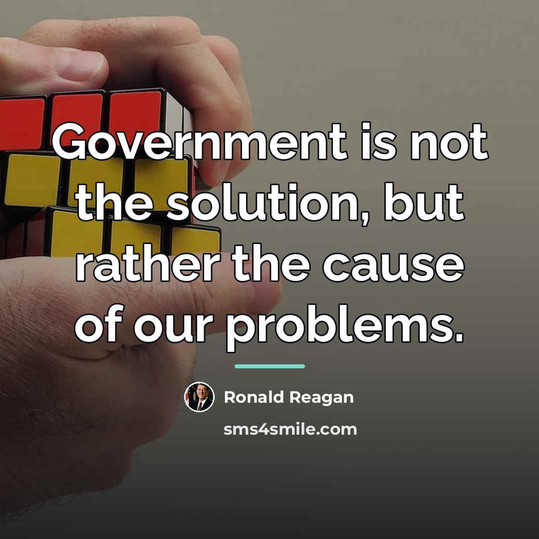 “Government is not the solution, but rather the cause of…” quote by Ronald Reagan