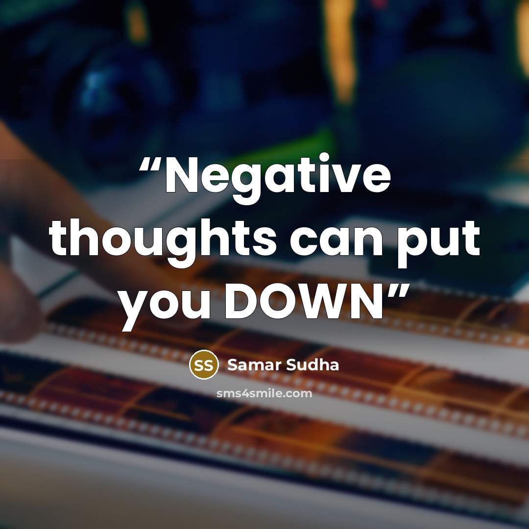 “Negative thoughts can put you DOWN” quote by Samar Sudha