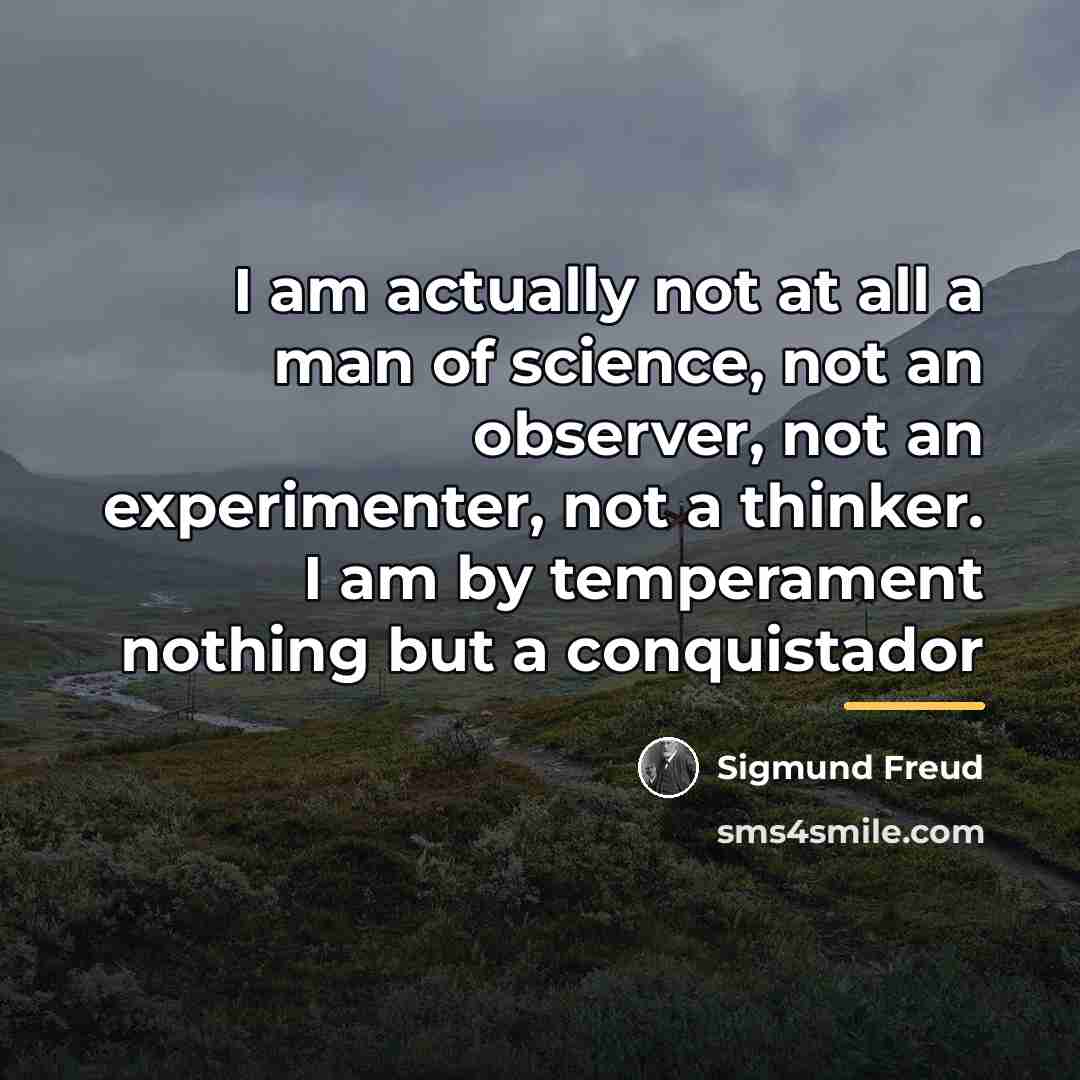 “I am actually not at all a man of science,…” quote by Sigmund Freud