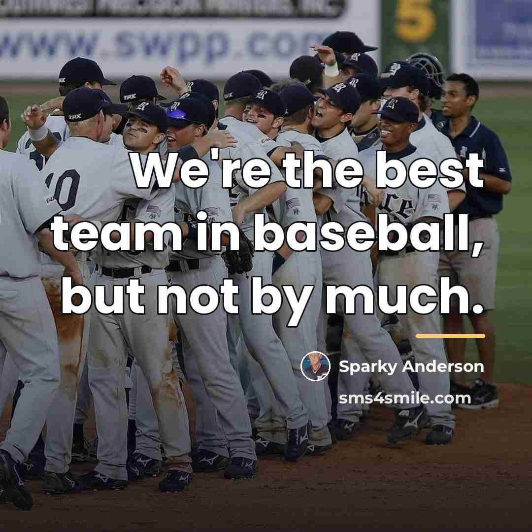 “We're the best team in baseball, but not by much.…” quote by Sparky Anderson