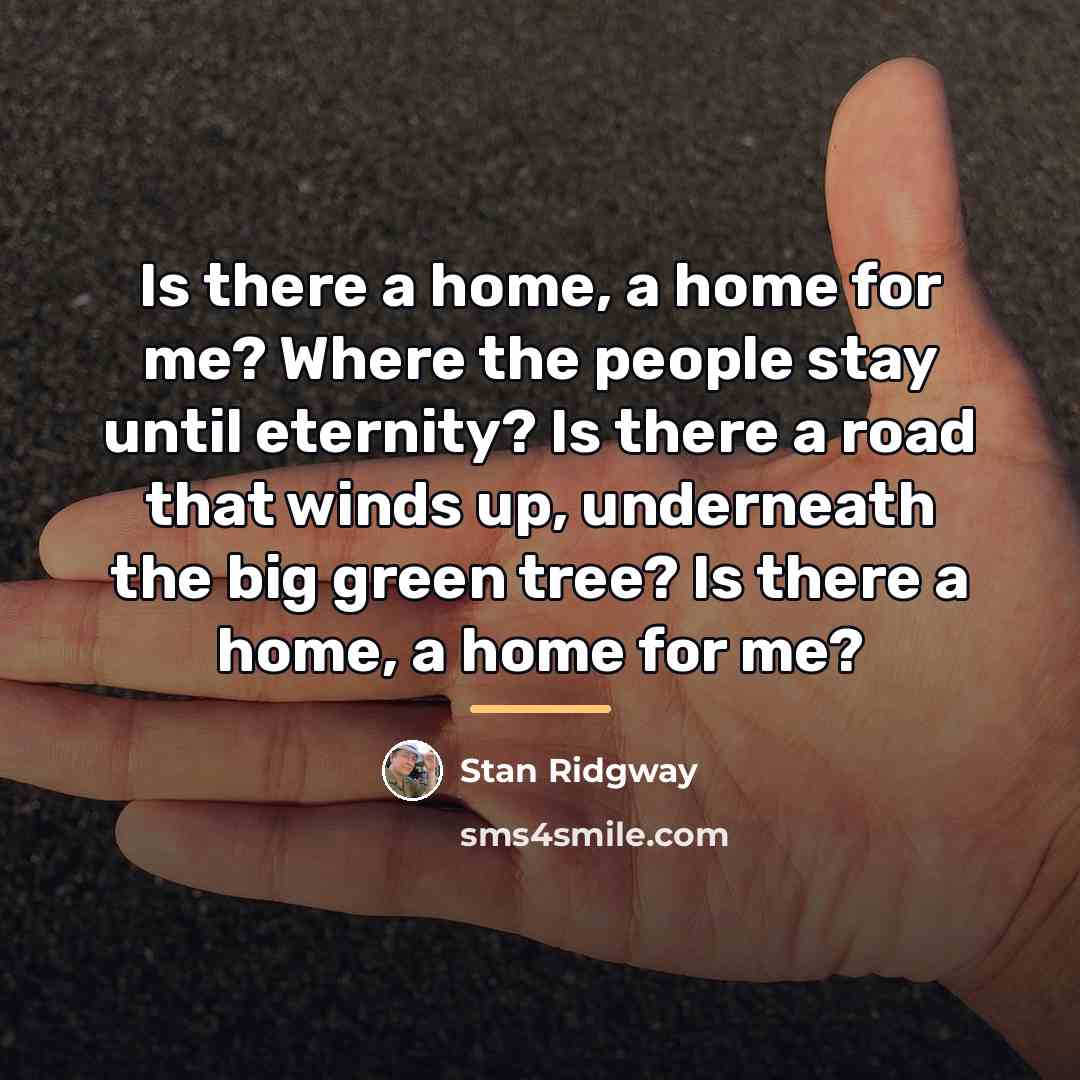 “Is there a home, a home for me? Where the…” quote by Stan Ridgway