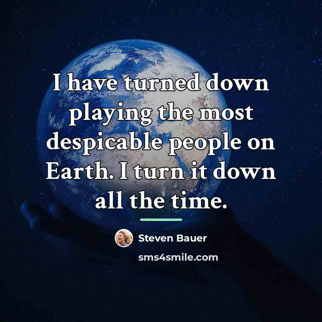 “I have turned down playing the most despicable people on…” quote by Steven Bauer
