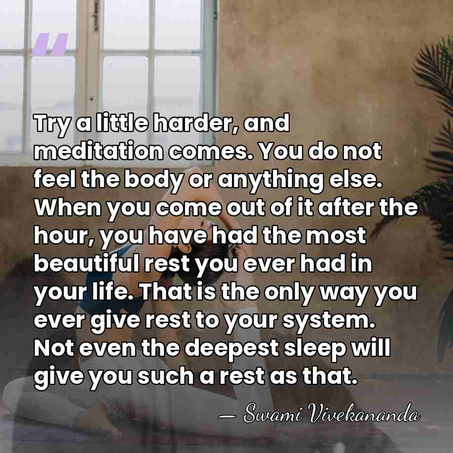 Try a little harder, and meditation comes. You do not feel the&hellip; - Swami Vivekananda