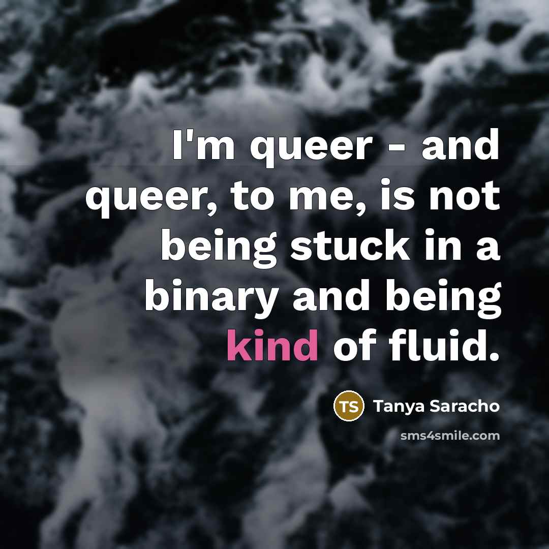 “I'm queer - and queer, to me, is not being…” quote by Tanya Saracho