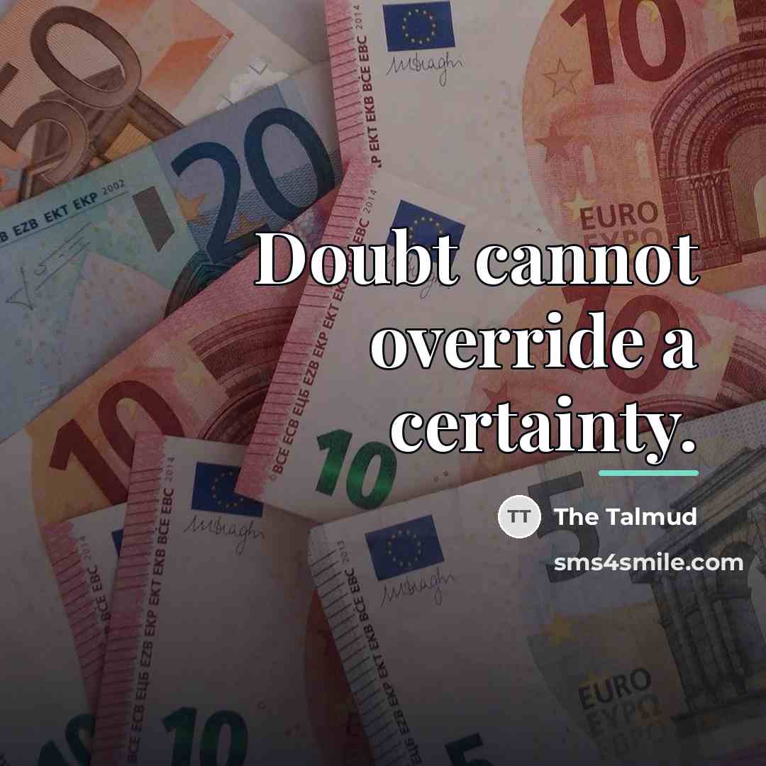 “Doubt cannot override a certainty.…” quote by The Talmud