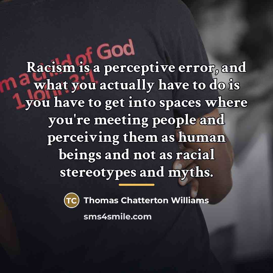 “Racism is a perceptive error, and what you actually have…” quote by Thomas Chatterton Williams