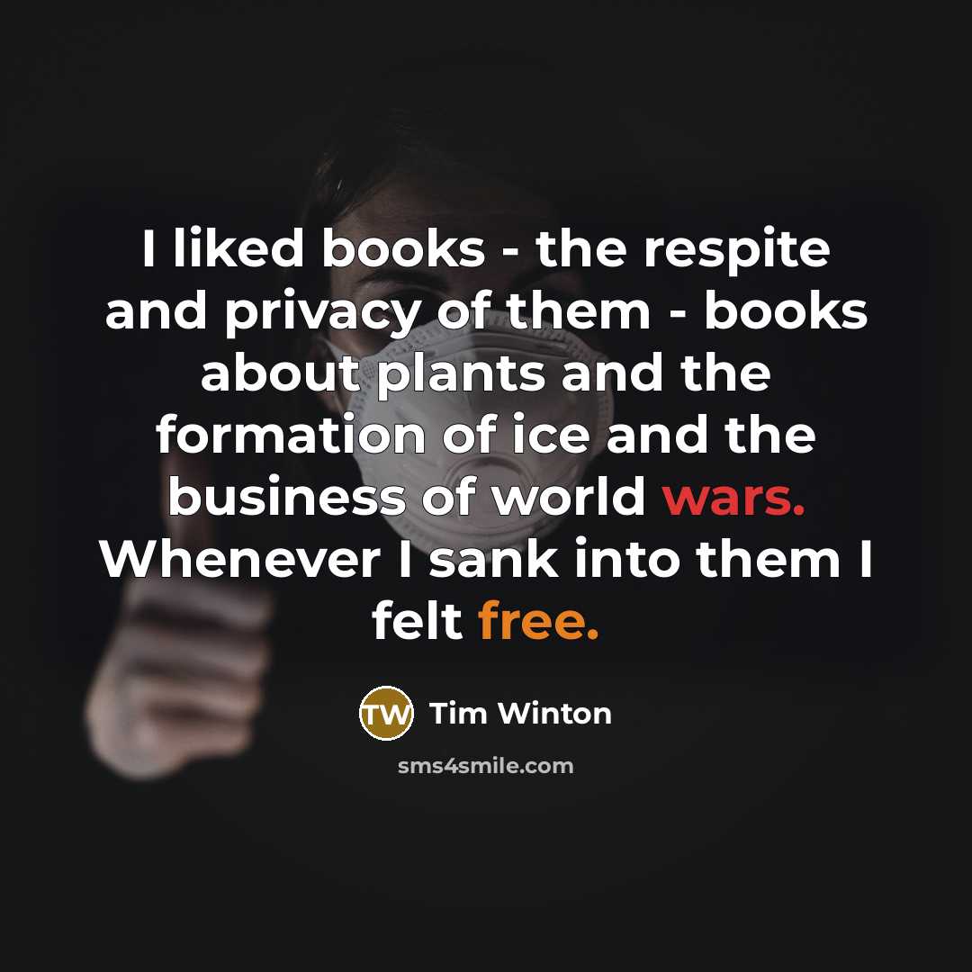 “I liked books - the respite and privacy of them…” quote by Tim Winton