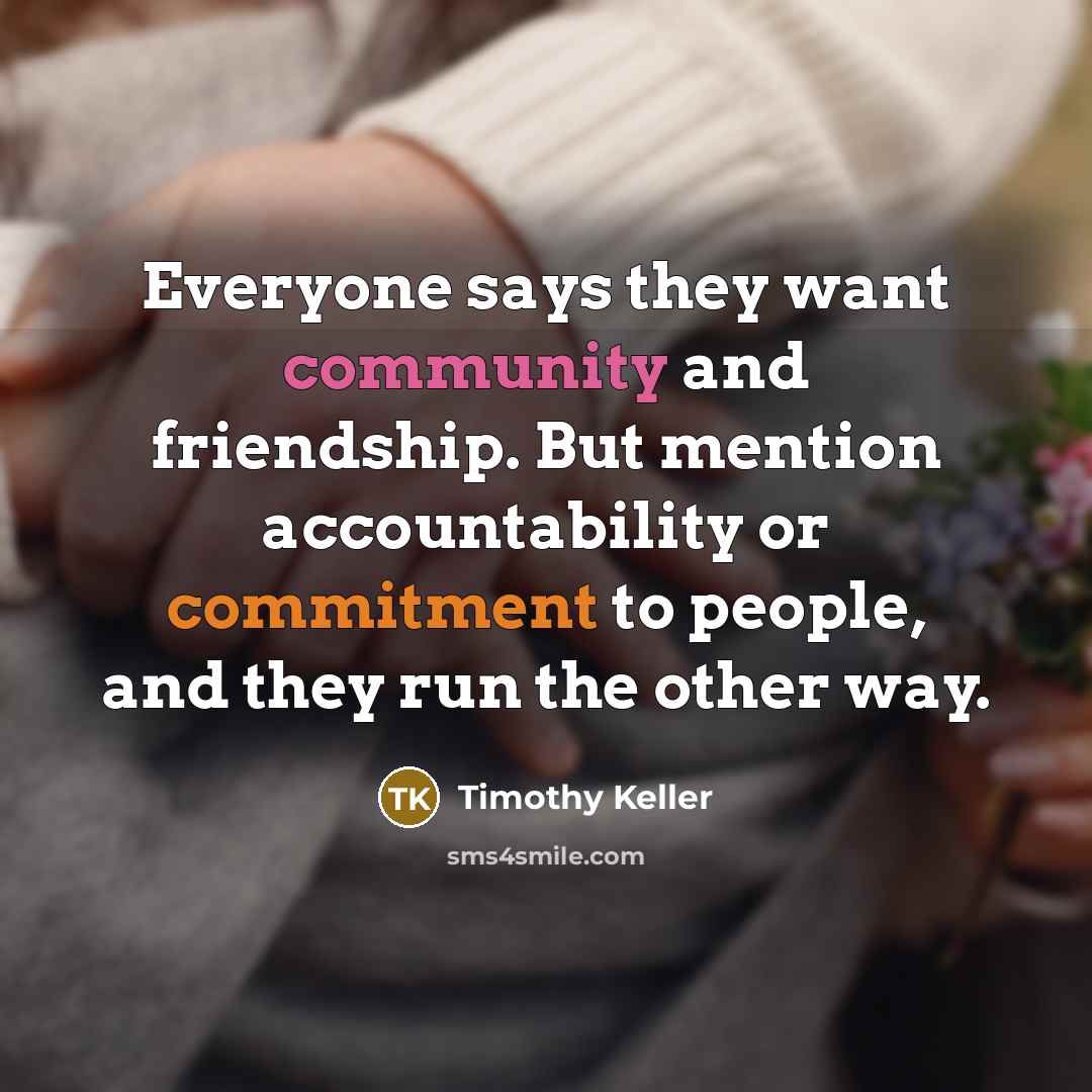 “Everyone says they want community and friendship. But mention accountability…” quote by Timothy Keller