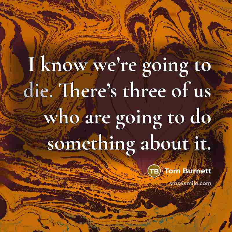 “I know we’re going to die. There’s three of us who are going to do something about it.” quote by Tom Burnett