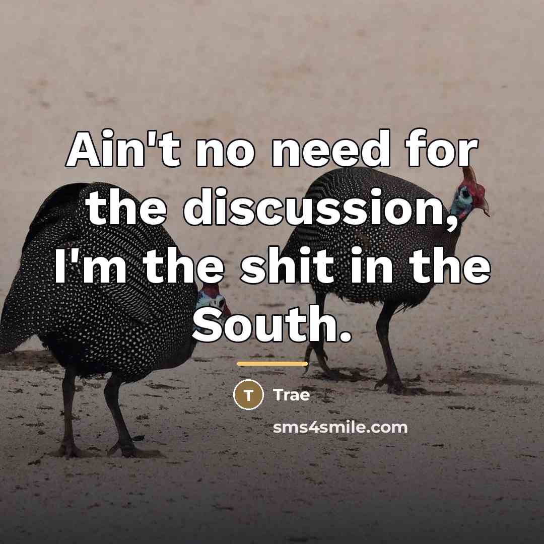 “Ain't no need for the discussion, I'm the shit in…” quote by Trae
