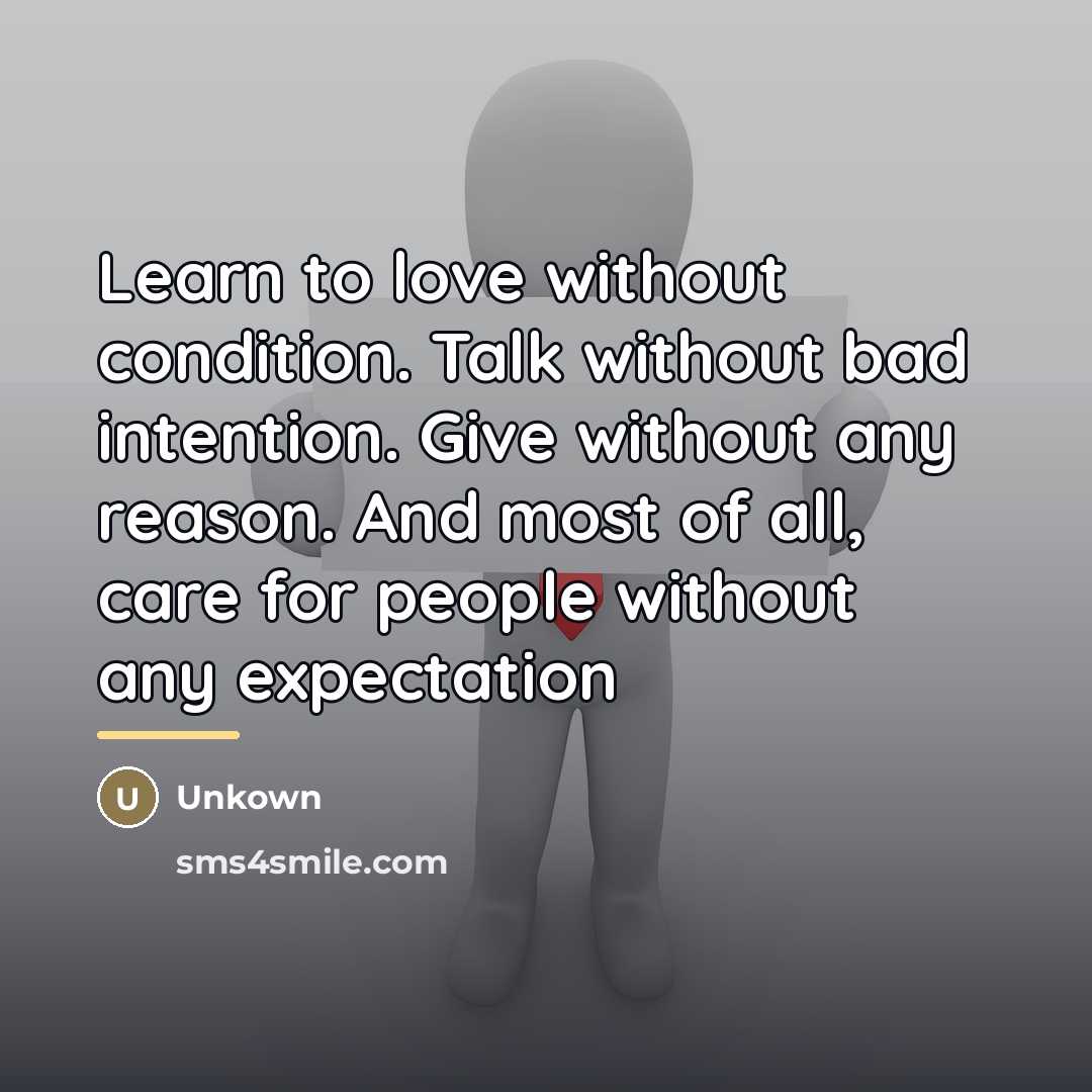 “Learn to love without condition. Talk without bad intention. Give…” quote by Unkown