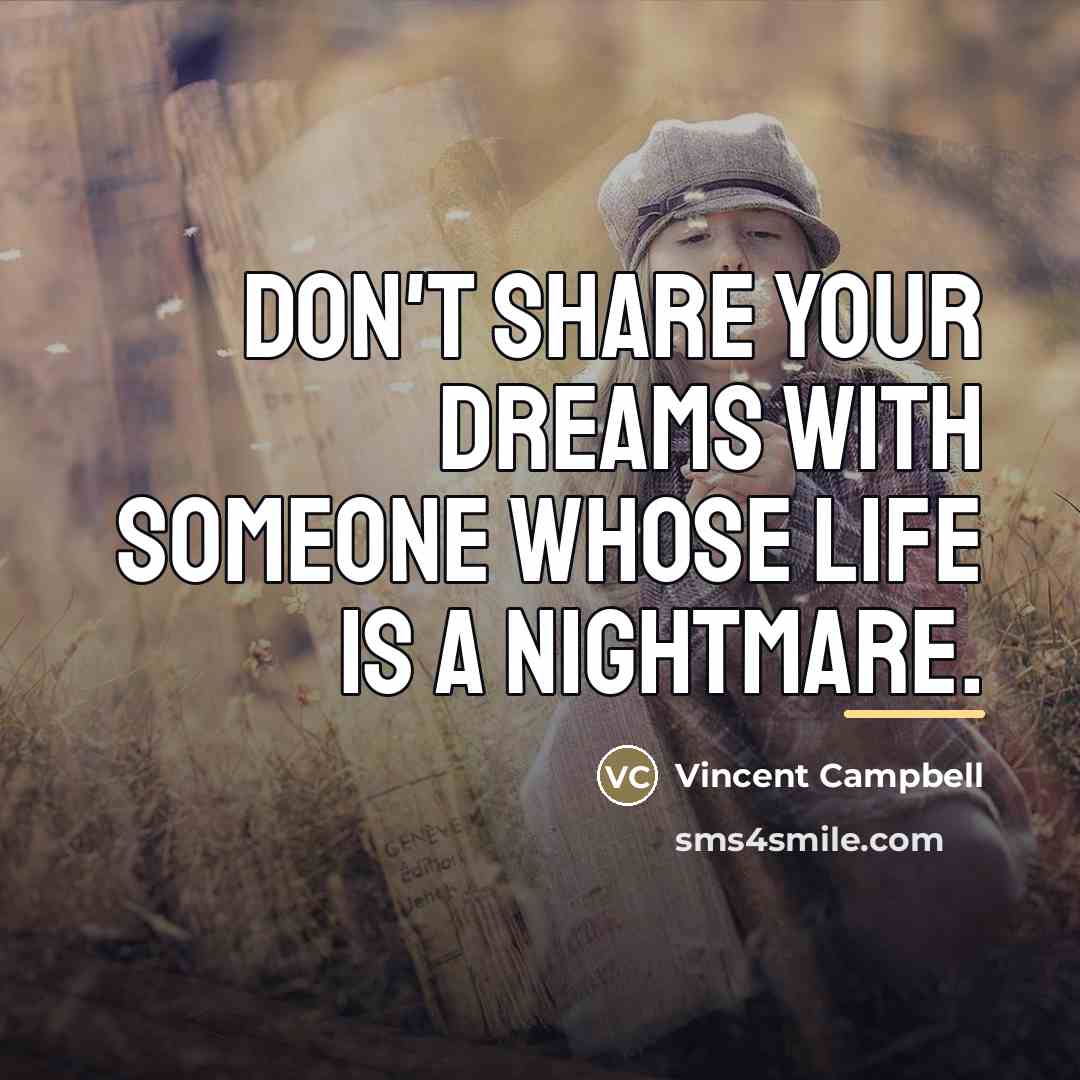 “Don't share your dreams with someone whose life is a…” quote by Vincent Campbell
