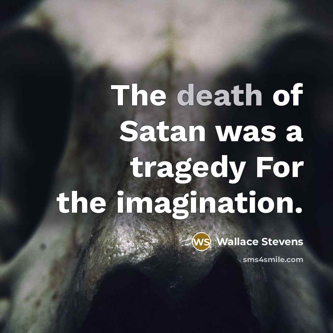 “The death of Satan was a tragedy For the imagination.…” quote by Wallace Stevens