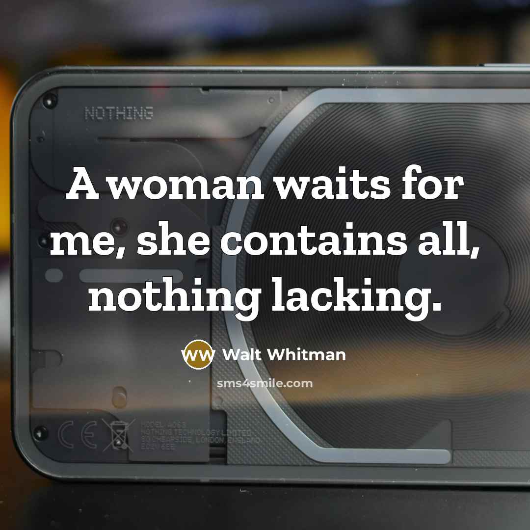 “A woman waits for me, she contains all, nothing lacking.…” quote by Walt Whitman