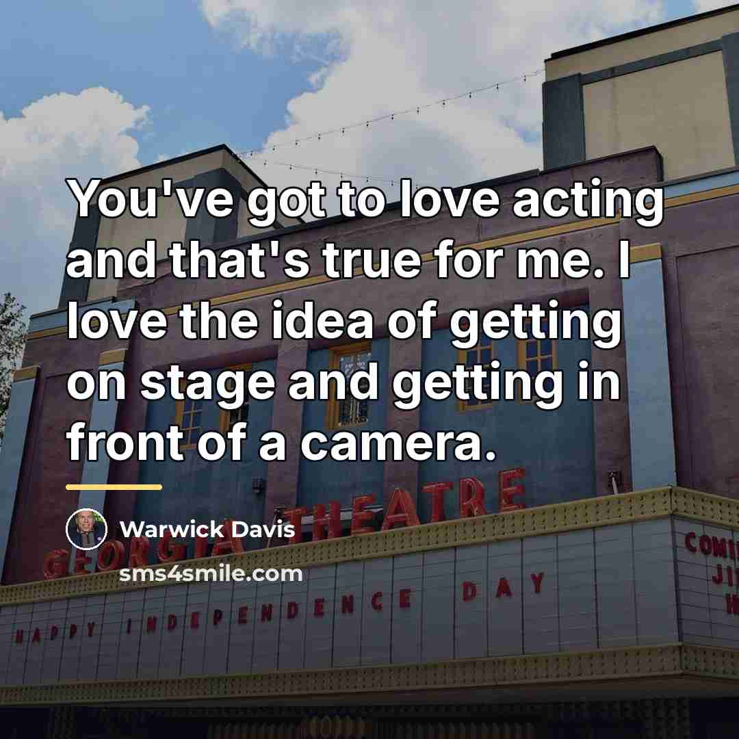 “You've got to love acting and that's true for me.…” quote by Warwick Davis