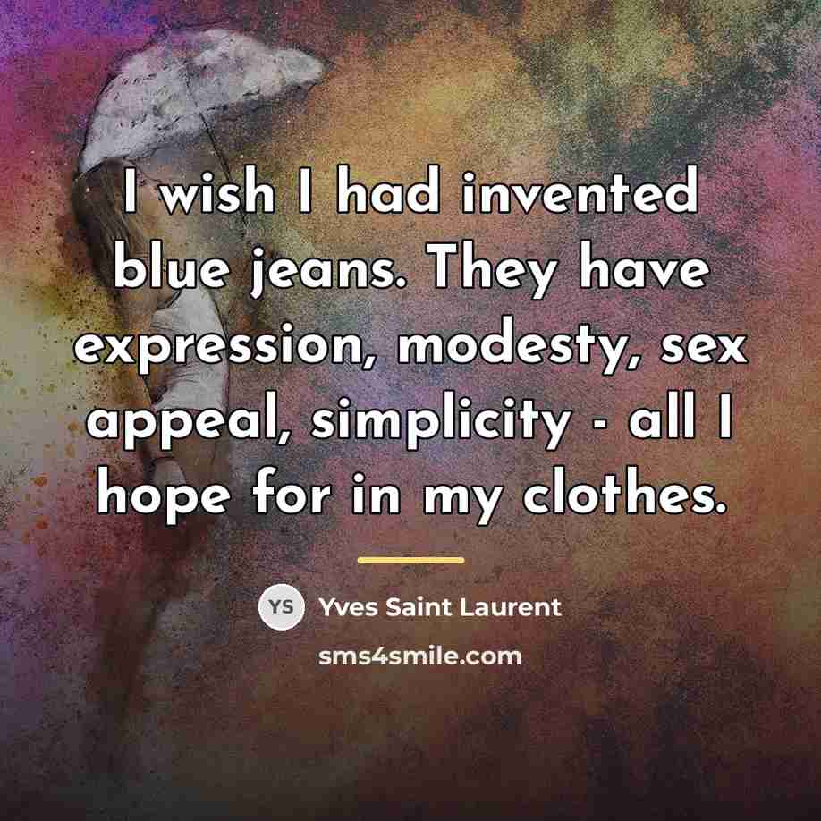 “I wish I had invented blue jeans. They have expression,…” quote by Yves Saint Laurent