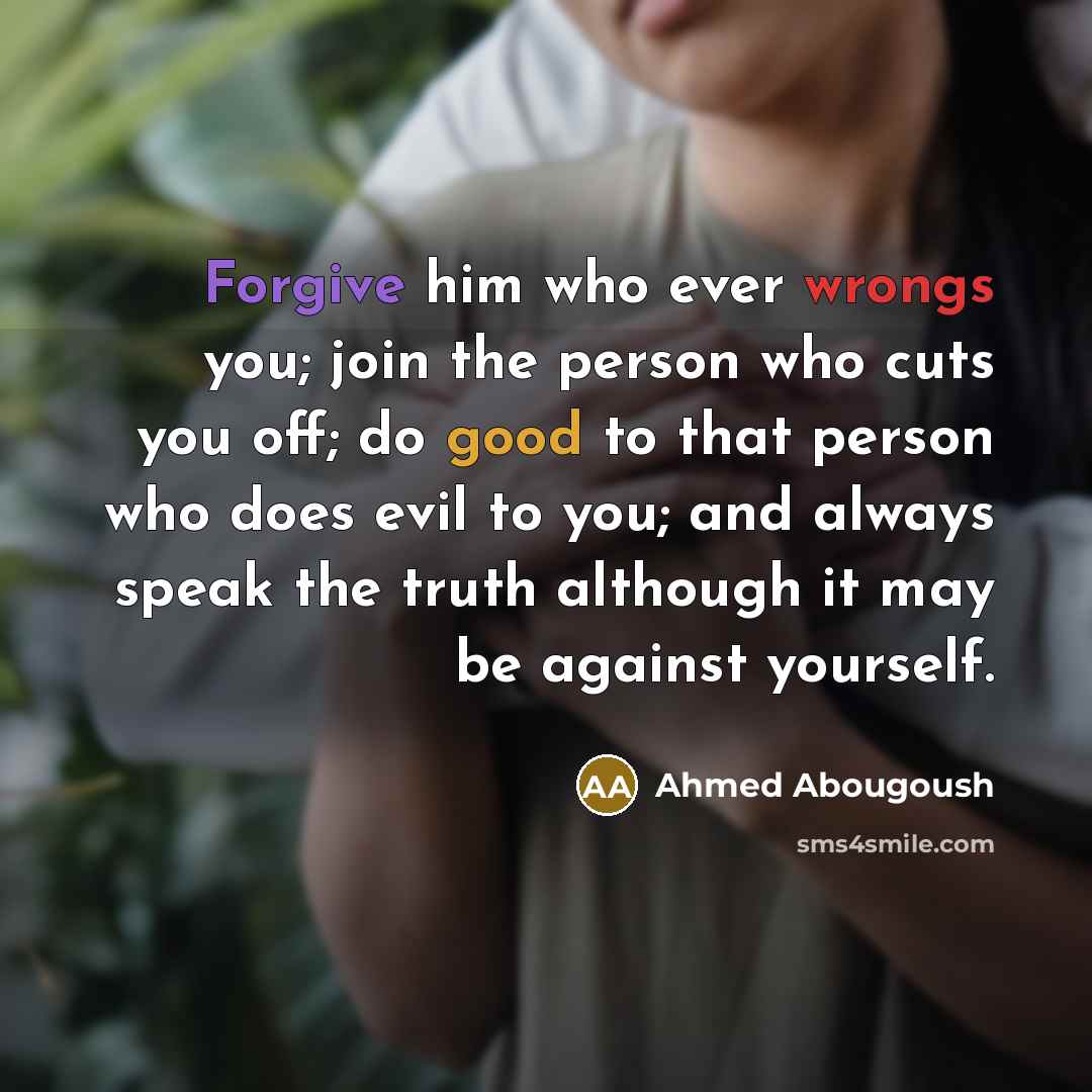 “Forgive him who ever wrongs you; join the person who…” quote by Ahmed Abougoush