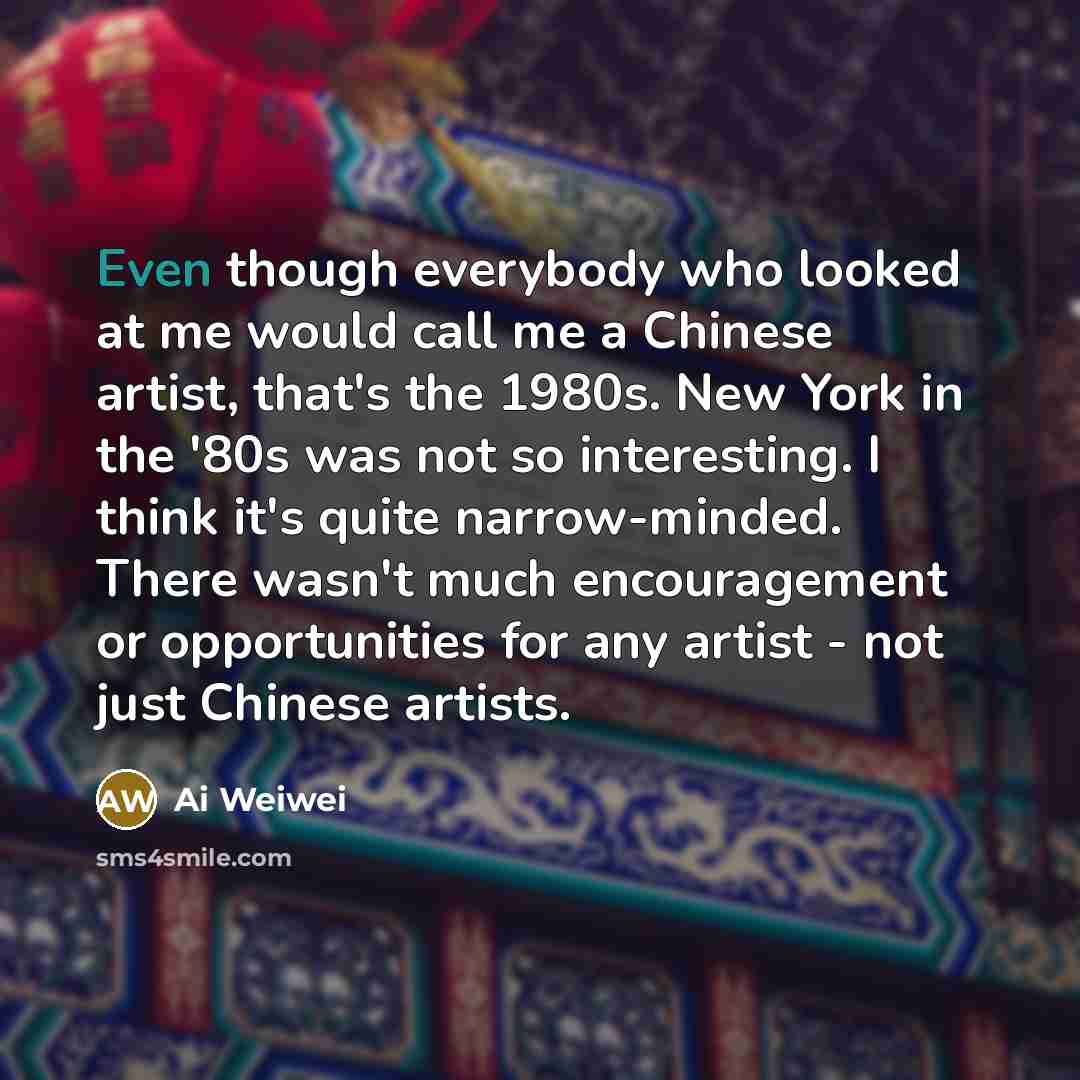 “Even though everybody who looked at me would call me…” quote by Ai Weiwei