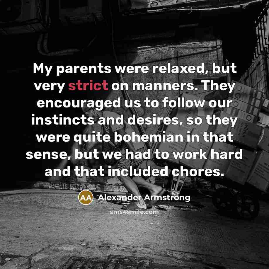 “My parents were relaxed, but very strict on manners. They…” quote by Alexander Armstrong